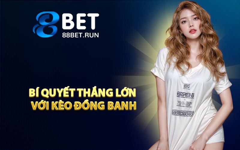 Bí quyết thắng lớn với kèo đồng banh